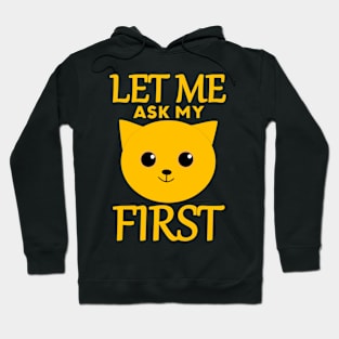 Let Me Ask My Cat First Hoodie